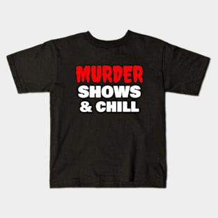 Murder Shows & Chill Kids T-Shirt